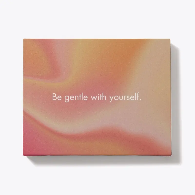 Be Gentle